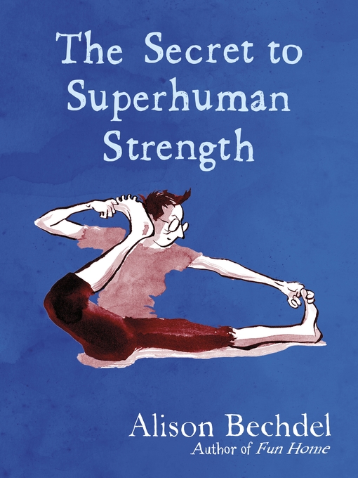 Title details for The Secret to Superhuman Strength by Alison Bechdel - Available